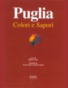 Puglia: colori e sapori - Raffaele Nigro, Nicola Sbisà, Severino Garofano, Giovanni Sinesi, Stefania Mola