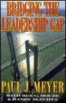 Bridging the Leadership Gap: The Keys to Success - Paul J. Meyer, Rex Houze, Randy Slechta