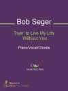 Tryin' to Live My Life Without You - Bob Seger, Bob Seger & the Silver Bullet Band