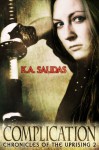 Complication (Chronicles of the Uprising Book 2) - K.A. Salidas, Katie Salidas