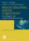 Welche Gleichheit, Welche Ungleichheit?: Grundlagen Der Ungleichheitsforschung - Peter A. Berger, Volker H. Schmidt