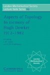 Aspects of Topology: In Memory of Hugh Dowker 1912 1982 - I.M. James, E.H. Kronheimer