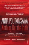 Nothing But the Truth: Selected Dispatches - Anna Politkovskaya