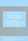 Unclassical Traditions. Volume II: Perspectives from East and West in Late Antiquity - Richard Flower, Christopher Kelly, Michael Stuart Williams