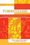 Tuberculosis: A Foundation For Nursing And Healthcare Practice - Robert J. Pratt, John M. Grange