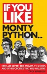 If You Like Monty Python...: Here Are Over 200 Movies, TV Shows, and Other Oddities That You Will Love - Zack Handlen