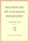 Dictionary of Canadian Biography / Dictionaire Biographique Du Canada: Volume XIII, 1901 - 1910 - Ramsay Cook, G. Ramsay Cook