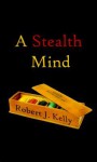 A Stealth Mind - Robert J. Kelly