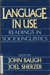 Language in Use: Readings in Sociolinguistics - John Baugh, Joel Sherzer