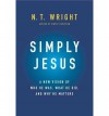 [ SIMPLY JESUS: A NEW VISION OF WHO HE WAS, WHAT HE DID, AND WHY HE MATTERS ] Simply Jesus: A New Vision of Who He Was, What He Did, and Why He Matters By Wright, N T ( Author ) Oct-2011 [ Hardcover ] - N T Wright