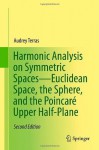 Harmonic Analysis on Symmetric Spaces Euclidean Space, the Sphere, and the Poincare Upper Half-Plane - Audrey Terras