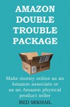 AMAZON DOUBLE TROUBLE PACKAGE: Make money online as an Amazon associate or as an Amazon physical product seller - Red Mikhail