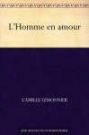 L'Homme en amour (French Edition) - Camille Lemonnier