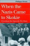 When the Nazis Came to Skokie: Freedom for Speech We Hate - Philippa Strum