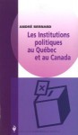 Les institutions politiques au Québec et au Canada - André Bernard