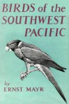 Birds of the Southwest Pacific: A Field Guide to the Birds of the Area between Samoar New Caledonia, and Micronesia (Tut books : N) - Ernst Mayr