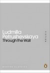 Through the Wall - Ludmilla Petrushevskaya, Anna Summers, Keith Gessen