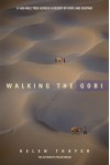 Walking the Gobi: A 1600 Mile Trek Across a Desert of Hope and Despair - Helen Thayer