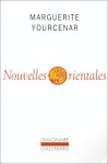 Nouvelles orientales - Marguerite Yourcenar