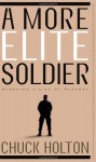 A More Elite Soldier: Pursuing a Life of Purpose - Chuck Holton