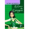 A Chave da Coragem (Trilogia A Chave #3) - Maria Augusta Júdice, Nora Roberts