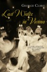 The Last Waltz in Vienna: The Rise & Destruction of a Family, 1842-1942 - George Clare