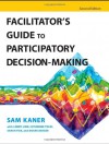 Facilitator's Guide To Participatory Decision Making - Sam Kaner, Lenny Lind, Catherine Toldi