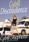 Cybill Disobedience : How I Survived Beauty Pageants, Elvis, Sex, Bruce Willis, Lies, Marriage, Motherhood, Hollywood, and the Irrepressible Urge to Say What I Think - Cybill Shepherd;Aimee Lee Ball