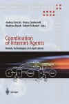 Coordination of Internet Agents: Models, Technologies, and Applications - Andrea Omicini, Franco Zambonelli, Matthias Klusch, Robert Tolksdorf