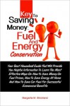 Key To Saving Money: Fuel And Energy Conservation: Your Best Household Guide That Wil Make You Learn The Most Effective Ways On How To Save Money On Fuel Prices, How To Save Energy At Home And How To Save Car Fuel For Successful Economical Benefits - Strickland