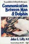 Communication Between Man & Dolphin: The Possibilities of Talking with Other Species - John C. Lilly