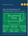 Herausforderung Schule: Was hat Bewegung mit erfolgreichem Lernen zu tun? - Daniela Arnold