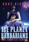 Ice Planet Barbarians: The Complete Series: A SciFi Alien Serial Romance - Ruby Dixon