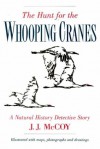 The Hunt for the Whooping Cranes: A Natural History Detective Story - J.J. McCoy