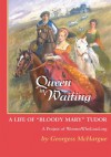 Queen in Waiting: A Life of Bloody Mary Tudor - Georgess McHargue