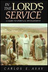 In the Lord's Service: A Guide to Spiritual Development - Carlos E. Asay