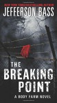 The Breaking Point: A Body Farm Novel - Jefferson Bass