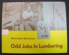 Odd Jobs in Lumbering - Alma Deane MacConomy, Charles Hawes