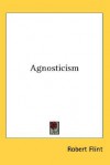 Agnosticism - Robert Flint