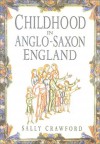 Childhood In Anglo Saxon England - Sally Crawford