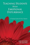 Teaching Students with Emotional Disturbance: A Practical Guide for Every Teacher - James Ysseldyke