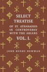 Select Treatise of St. Athanasius in Controversy with the Arians. Vol I - John Henry Newman