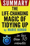 Summary: The Life-Changing Magic of Tidying Up: The Japanese Art of Decluttering and Organizing: in less than 30 minutes (Marie Kondo) - Book Summary, the life-changing magic of tidying up