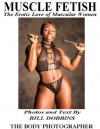 MUSCLE FETISH: The Erotic Love of Muscular Women - Bill Dobbins