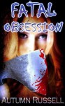 Fatal Obsession - Autumn Russell, Elisabeth Hallett, Todd Hebertson