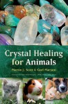 Crystal Healing for Animals - Martin J. Scott, Gael Mariani