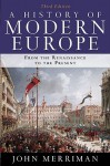 A History of Modern Europe: From the Renaissance to the Present (Third Edition) (Vol. One-Volume) - John Merriman