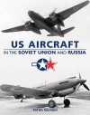 US AIRCRAFT IN THE SOVIET UNION & RUSSIA - Yefim Gordon