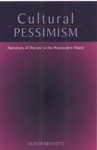 Cultural Pessimism: Narratives of Decline in the Postmodern World - Oliver Bennett