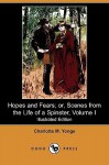 Hopes and Fears; Or, Scenes from the Life of a Spinster, Volume I - Charlotte Mary Yonge, Herbert Gandy